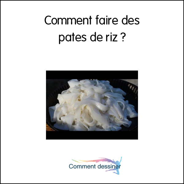 Comment faire des pates de riz